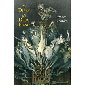 The Diary of a Drug Fiend -- Aleister Crowley